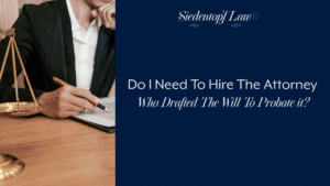 Do I Need To Hire The Attorney Who Drafted The Will To Probate it?