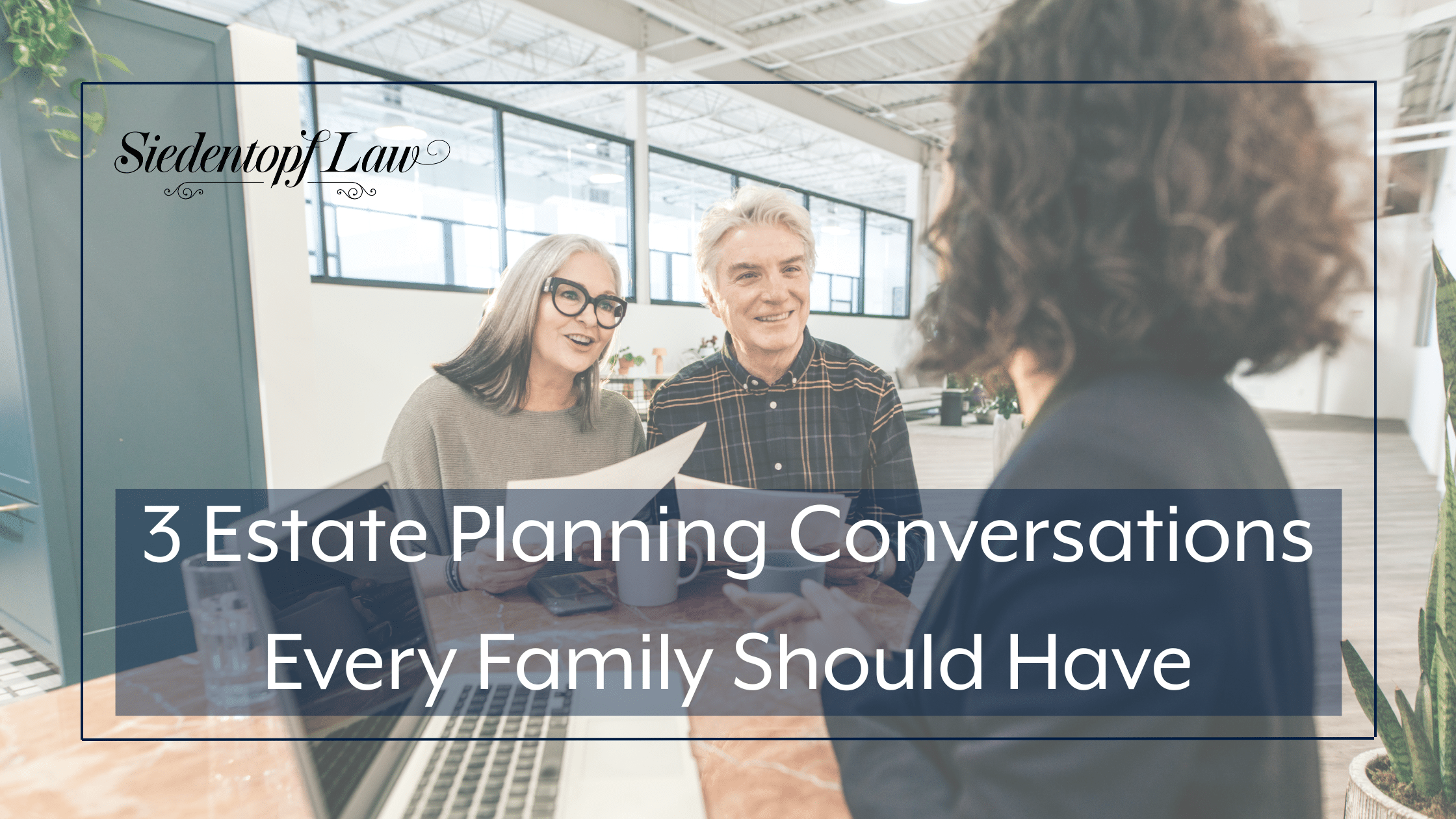 3 Estate Planning Conversations Every Family Should Have