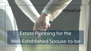Estate Planning for the Well-Established Spouse-to-be