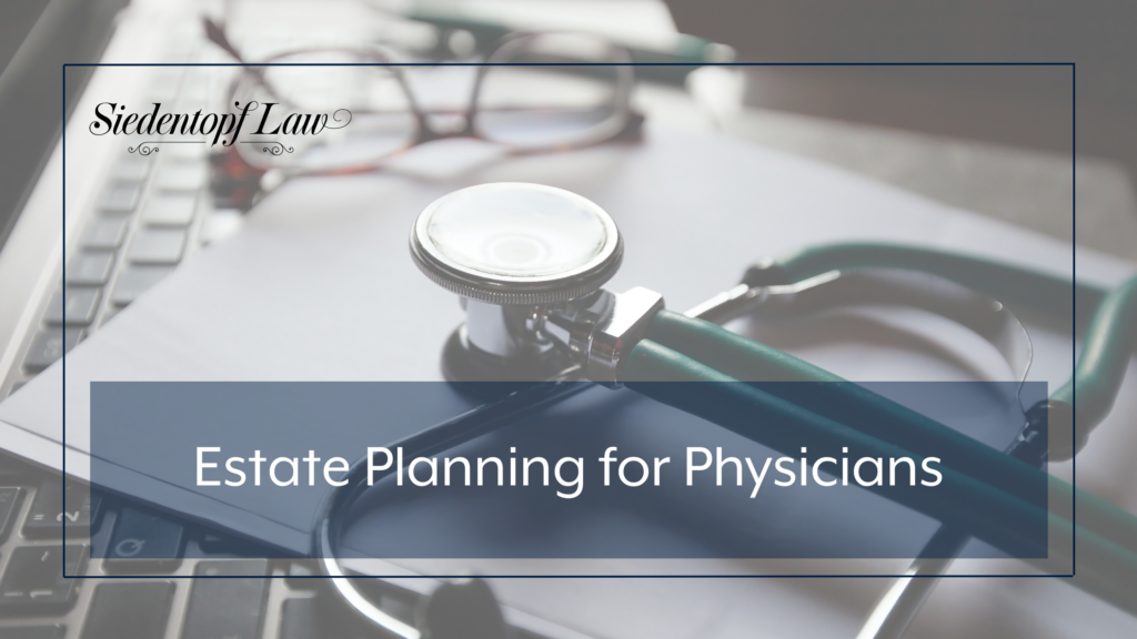 Estate planning for physicians: Why doctors need a highly customized estate plan