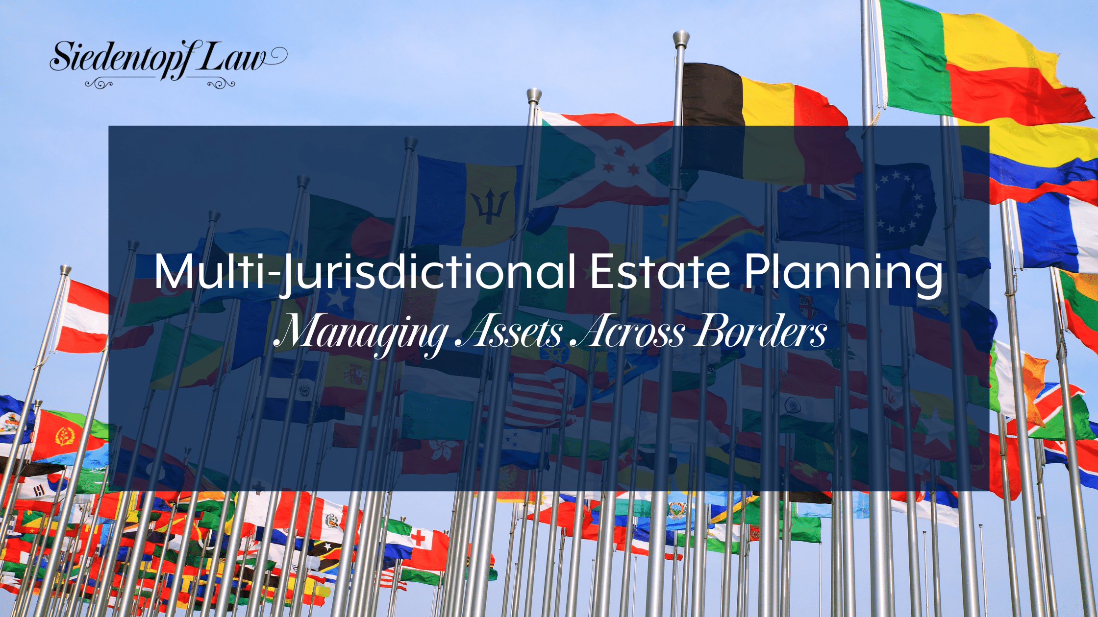 Multi-Jurisdictional Estate Planning: Managing Assets Across Borders