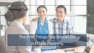 The First Things You Should Do in Estate Planning