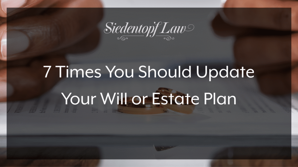 7 Times You Should Update Your Will or Estate Plan