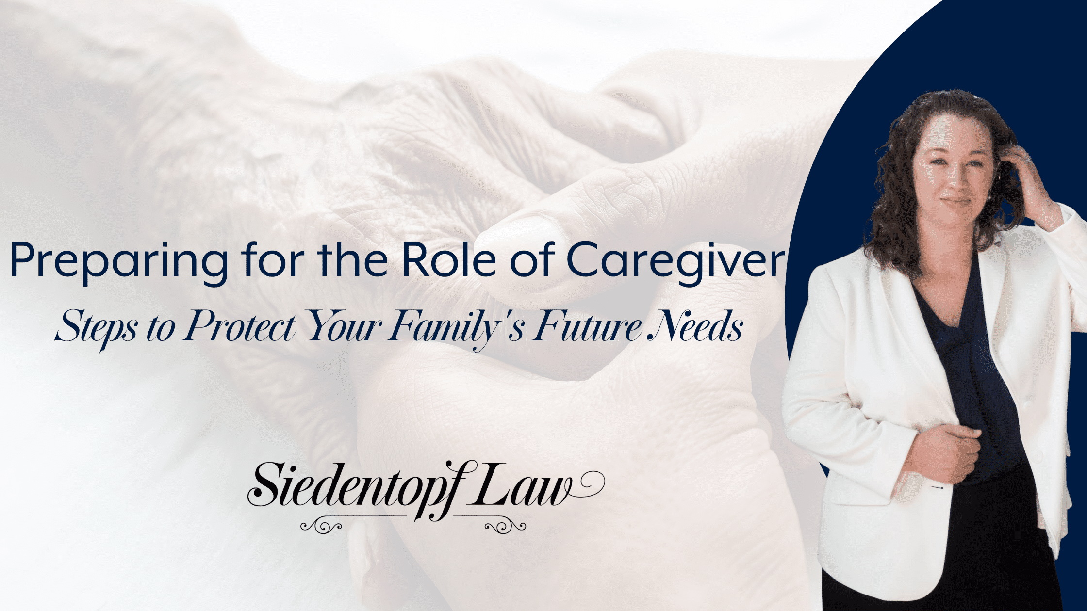 Preparing for the Role of Caregiver: Steps to Protect Your Family's Future Needs