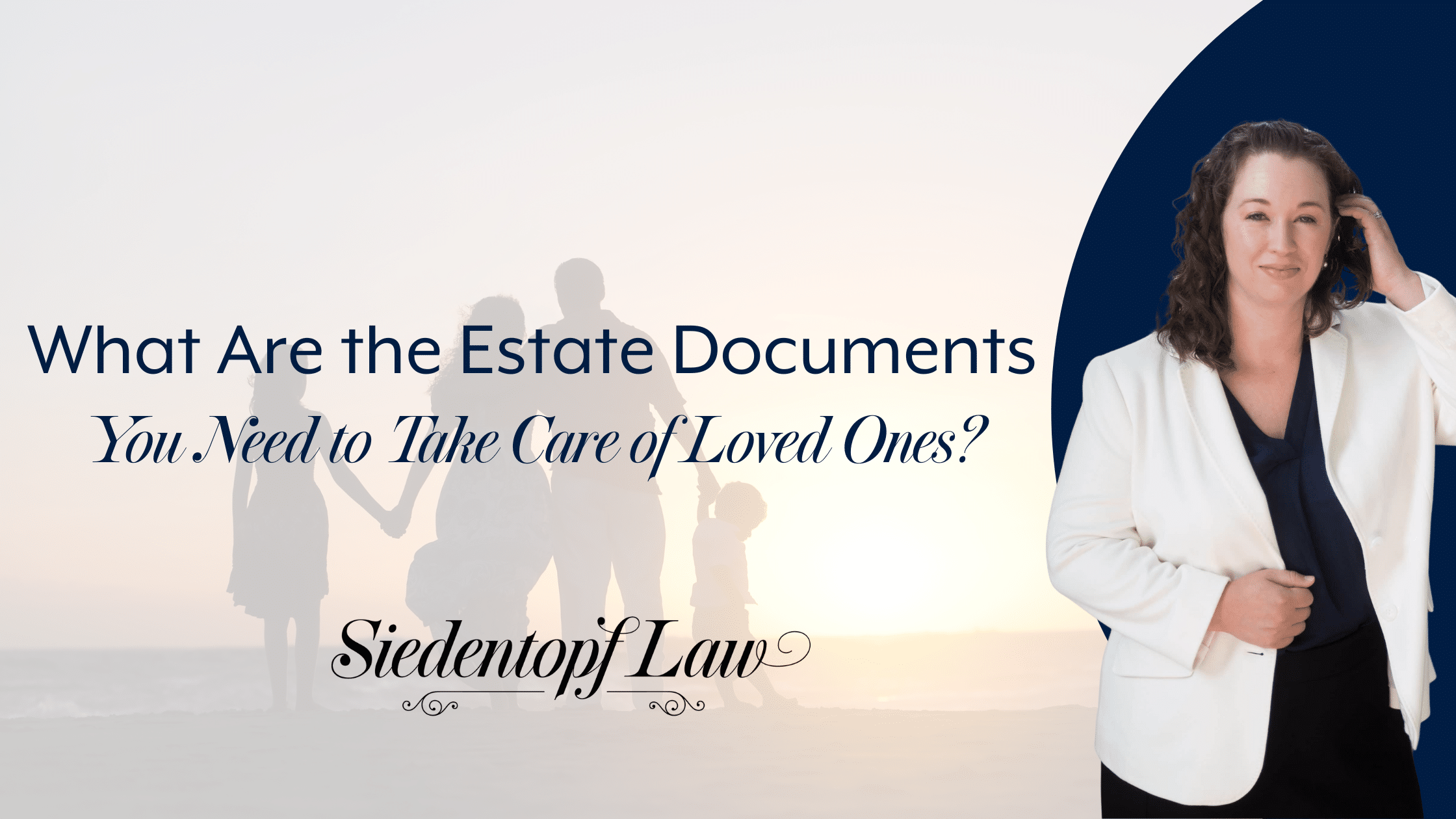 What are the estate documents you need to take care of loved ones?