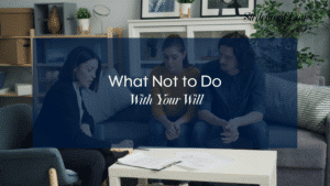 What Not to do With Your Will