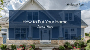 How to Put Your Home Into a Trust