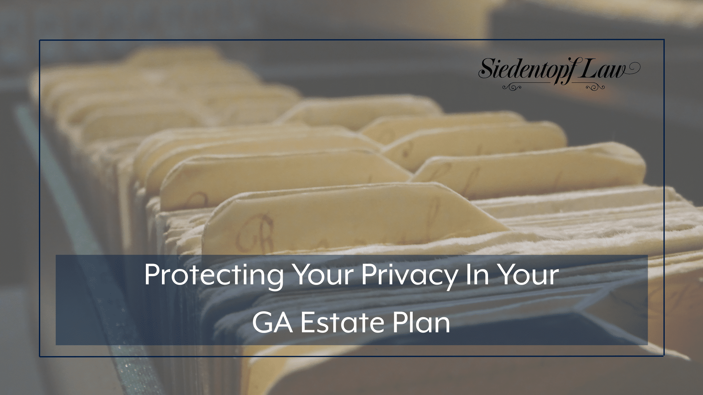 Protecting Your Privacy In Your GA Estate Plan
