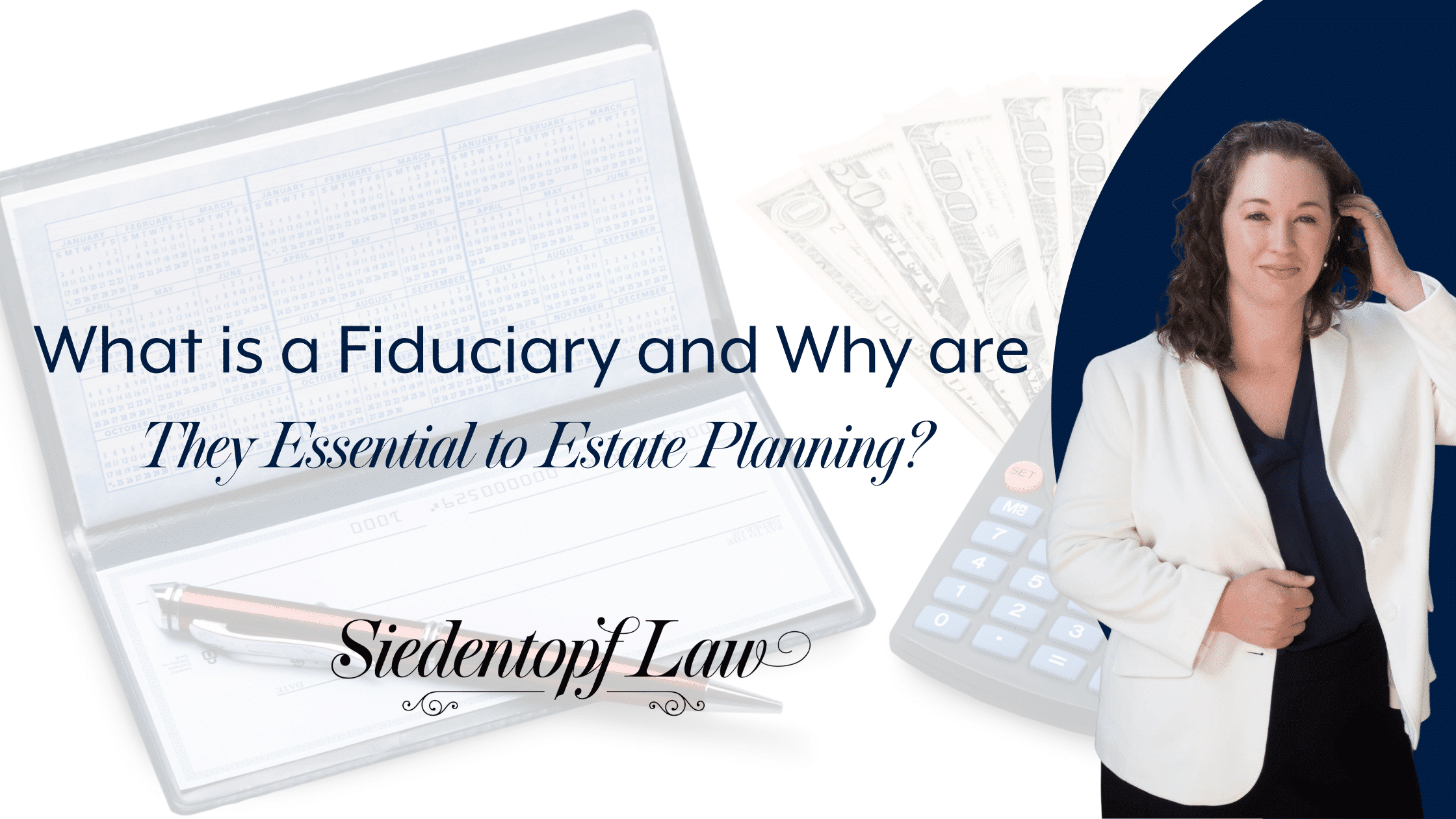 What is a fiduciary and why are they essential to estate planning?﻿