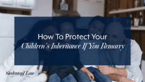 How To Protect Your Children's Inheritance If You Remarry