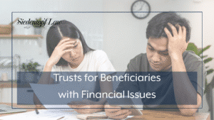 Trusts for Beneficiaries with Financial Issues