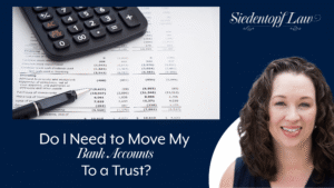 Do I need to move my bank accounts to a trust?