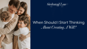 When Should I Start Thinking About Creating A Will?