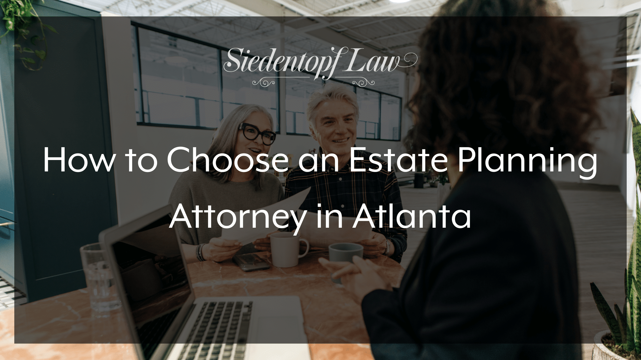 How to Choose an Estate Planning Attorney in Atlanta