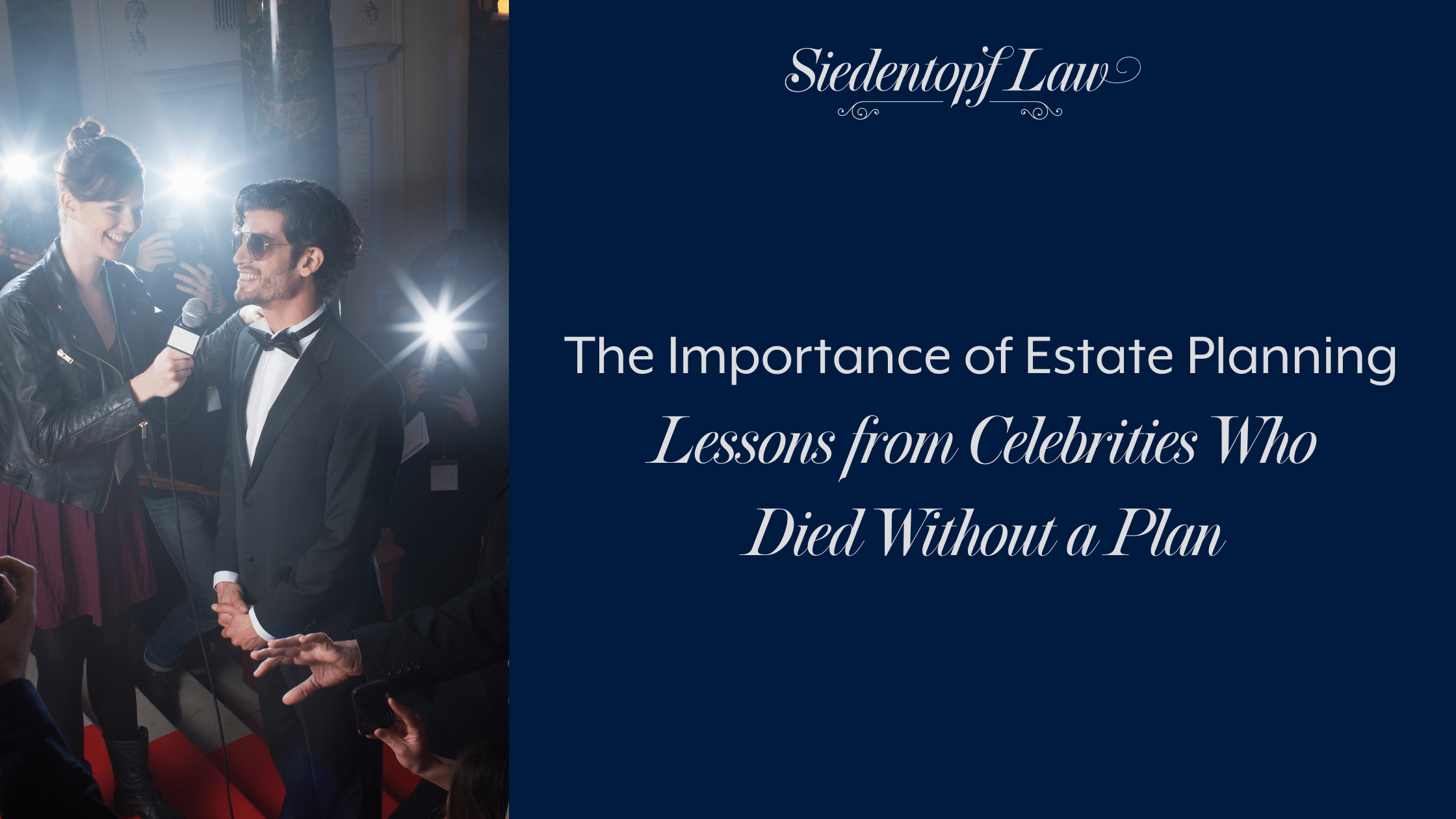 The Importance of Estate Planning: Lessons from Celebrities Who Died Without a Plan
