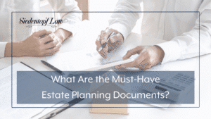 What are the Must Have estate planning documents?