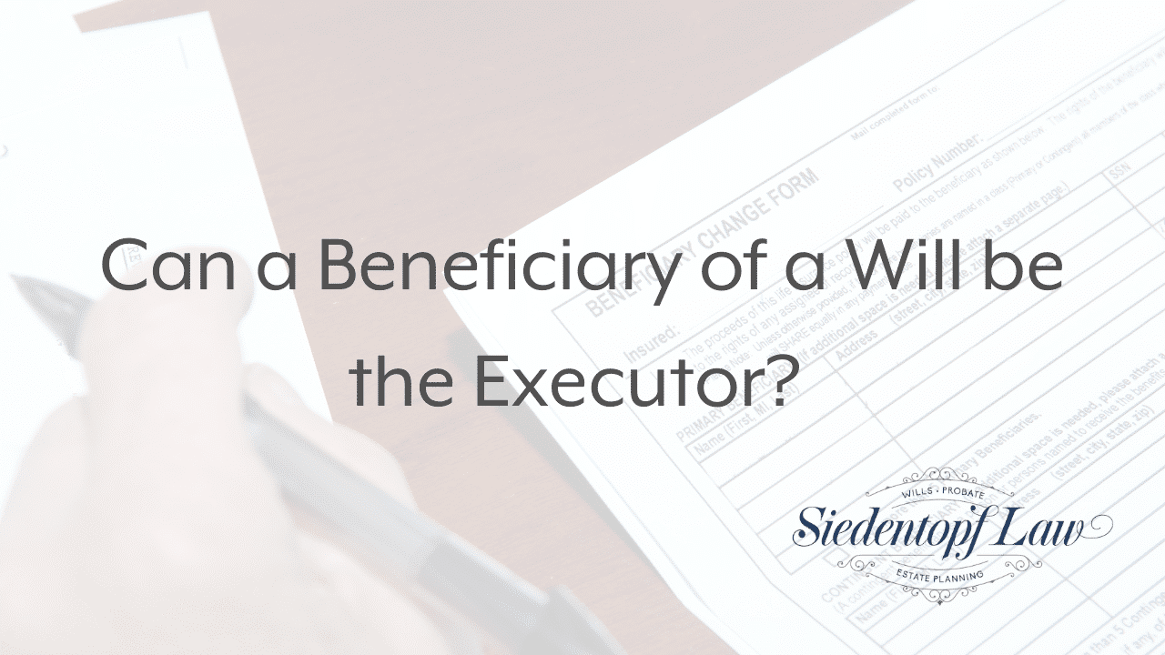 Can a Beneficiary of a Will be the Executor?