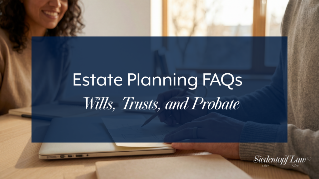 Estate Planning FAQs (Part 1): Wills, Trusts, and Probate